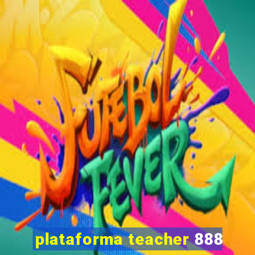 plataforma teacher 888